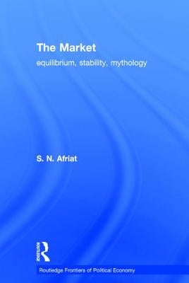 The Market: Equilibrium, Stability, Mythology by Afriat, Sydney N.