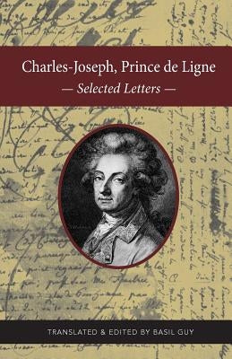 Charles-Joseph, Prince de Ligne: Selected Letters by Guy, Basil