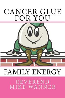 Cancer Glue For You: Family Energy by Wanner, Reverend Mike