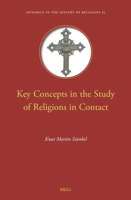 Key Concepts in the Study of Religions in Contact by St?nkel, Knut Martin