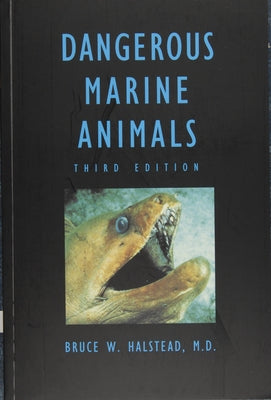 Dangerous Marine Animals That Bite, Sting, Shock, or Are Non-Edible by Halstead, Bruce W.