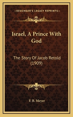 Israel, A Prince With God: The Story Of Jacob Retold (1909) by Meyer, F. B.