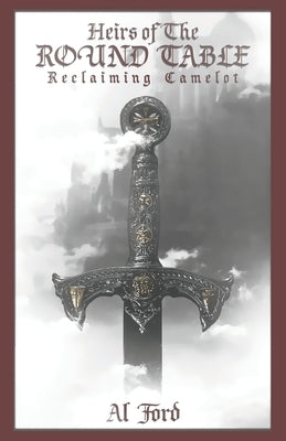 Heirs of the Round Table: Reclaiming Camelot by Ford, Al