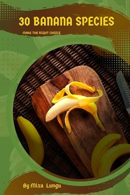 30 Banana species: Make the right choice by Lungu, Mixa