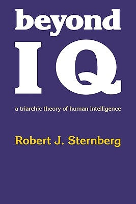 Beyond IQ: A Triarchic Theory of Human Intelligence by Sternberg, Robert J.