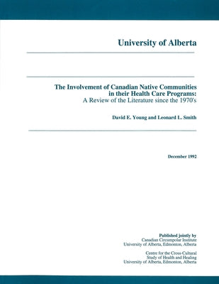 The Involvement of Canadian Native Communities in Their Health Care Programs: A Review of the Literature Since the 1970's by Young, David E.