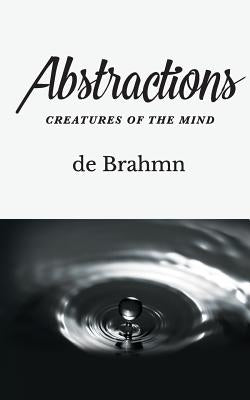 Abstractions: Creatures of the Mind by Brahmn, de