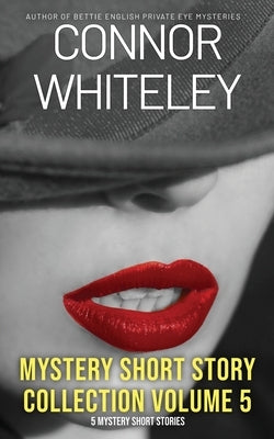 Mystery Short Story Collection Volume 5: 5 Mystery Short Stories by Whiteley, Connor