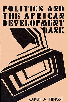 Politics and the African Development Bank by Mingst, Karen A.