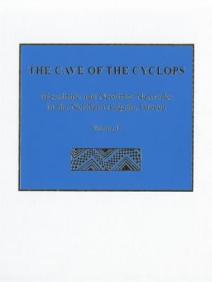 The Cave of the Cyclops: Mesolithic and Neolithic Networks in the Northern Aegean, Greece. Volume II: Bone Tool Industries, Dietary Resources and the by Sampson, Adamantios