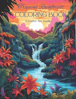Tropical Rainforest Coloring Book: with Flowers and Waterfalls by Studio, Creative Art