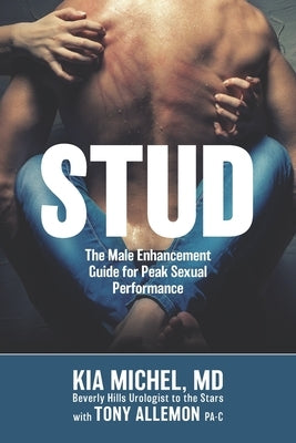 Stud: The Male Enhancement Guide for Peak Sexual Performance by Allemon Pa-C, Tony