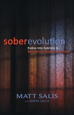 soberevolution: Evolve into Sobriety and Recover Your Alcoholic Marriage by Salis, Sheri