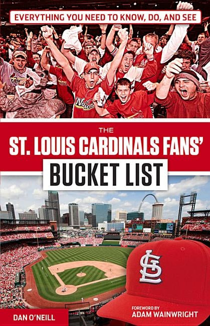 The St. Louis Cardinals Fans' Bucket List by O'Neill, Dan