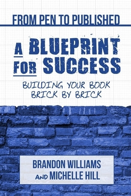 From Pen to Published: A Blueprint for Success: Building Your Book Brick by Brick by Williams, Brandon