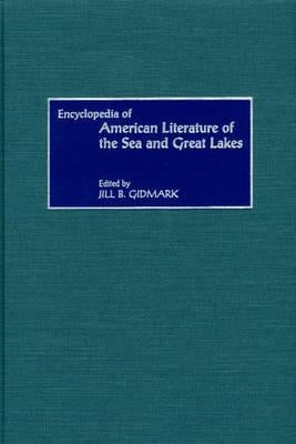 Encyclopedia of American Literature of the Sea and Great Lakes by Gidmark, Jill B.