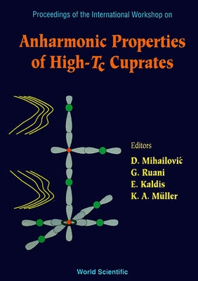 Anharmonic Properties of High-Tc Cuprates - Proceedings of the International Workshop by Mihailovic, Dragan