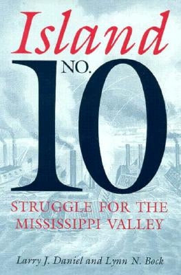 Island No. 10: Struggle for the Mississippi Valley by Bock, Lynn N.