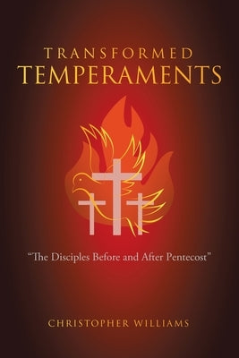 Transformed Temperaments: "The Disciples Before and After Pentecost" by Williams, Christopher