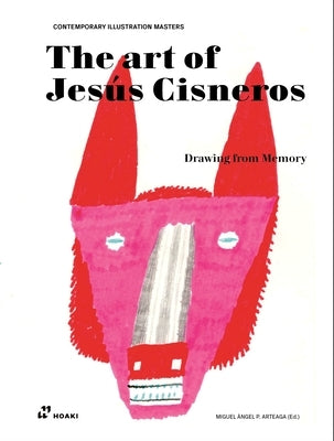 The Art of Jesús Cisneros: Drawing from Memory by Pérez Arteaga, Miguel Ángel