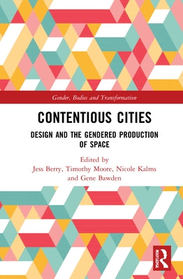 Contentious Cities: Design and the Gendered Production of Space by Berry, Jess