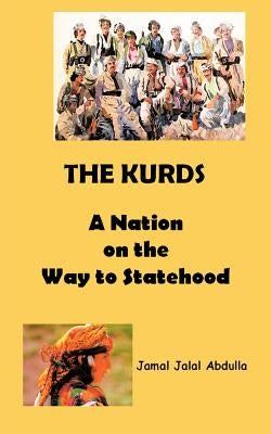 The Kurds: A Nation on the Way to Statehood by Abdulla, Jamal Jalal