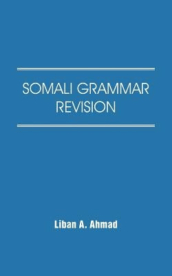 Somali Grammar Revision by Ahmad, Liban A.