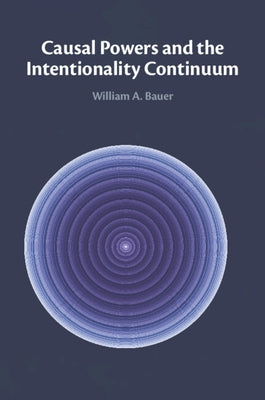 Causal Powers and the Intentionality Continuum by Bauer, William A.