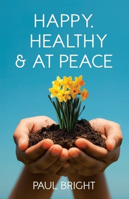 Happy, Healthy & at Peace by Bright, Paul