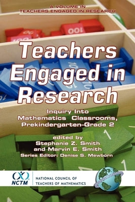 Teachers Engaged in Research: Inquiry in Mathematics Classrooms, Grades Pre-K-2 by Smith, Stephanie Z.