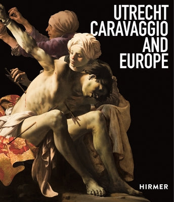 Utrecht, Caravaggio, and Europe by Ebert, Bernd