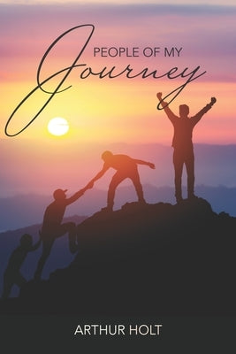 People of My Journey by Holt, Arthur