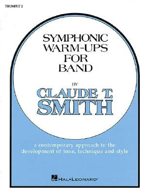 Symphonic Warm-Ups for Band, B-Flat Trumpet 2: A Contemporary Approach to the Development of Tone, Technique and Style by Smith, Claude T.