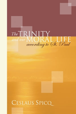 Trinity and Our Moral Life According to St. Paul by Spicq, Ceslaus