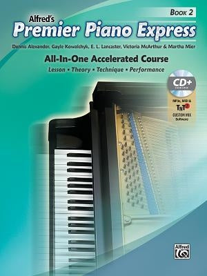 Premier Piano Express, Bk 2: All-In-One Accelerated Course, Book, CD-ROM & Online Audio & Software by Alexander, Dennis