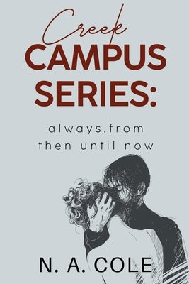 Creek Campus Series: Always, From Then Until Now by Cole, N. a.