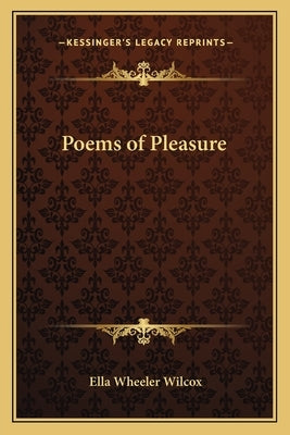 Poems of Pleasure by Wilcox, Ella Wheeler