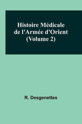 Histoire Médicale de l'Armée d'Orient (Volume 2) by Desgenettes, R.