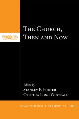 The Church, Then and Now by Porter, Stanley E.