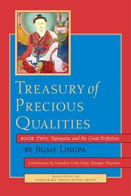 Treasury of Precious Qualities: Book Two: Vajrayana and the Great Perfection by Kangyur Rinpoche, Longchen Yeshe Dorje