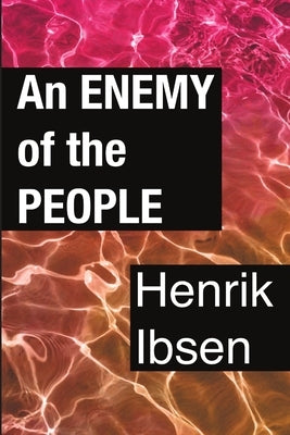 An Enemy of the People by Ibsen, Henrik