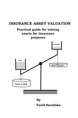 Insurance Asset Valuation: Practical guide for computing sums insured & value at risk for assets following a loss by Ssenfuka, Farid