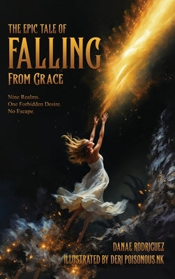 The Epic Tale of Falling From Grace by Rodriguez, Danae