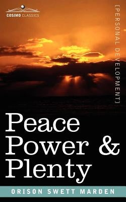 Peace Power & Plenty by Marden, Orison Swett