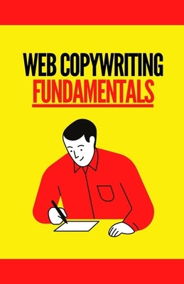 Web Copywriting Fundamentals by Hill, Rodney J.