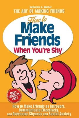 How to Make Friends When You're Shy by Macher, Katharina a.