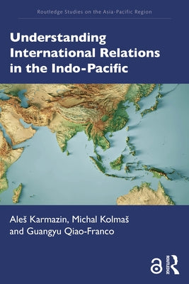 Understanding International Relations in the Indo-Pacific by Karmazin, Ales