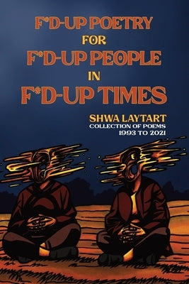 F*d Up Poetry for F*d-Up People in F*d-Up Times by Laytart, Shwa