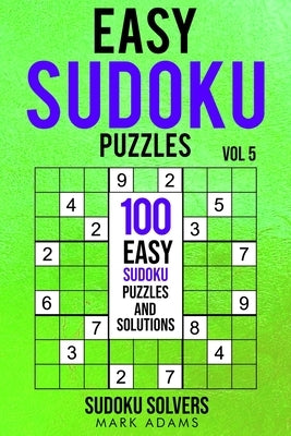 Easy Sudoku Puzzles: 100 Easy Sudoku Puzzles And Solutions by Solvers, Sudoku