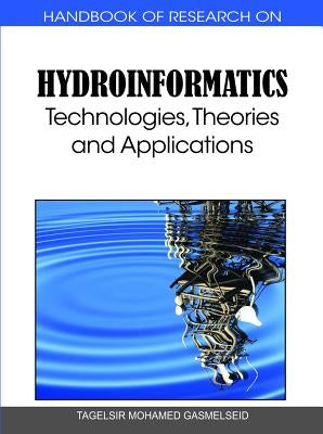 Handbook of Research on Hydroinformatics: Technologies, Theories and Applications by Gasmelseid, Tagelsir Mohamed